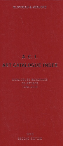 Marc Blondeau et Thierry Meaudre - A.C.I. Art Catalogue Index - Catalogues raisonnés of artists Volume 2 (1780-2019).