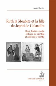 Marc Bochet - Ruth la Moabite et la fille de Jephté le Galaadite - Deux destins croisés, celle qui est sacrifiée et celle qui se sacrifie.