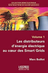 Marc Boillot - Les distributeurs d'énergie électrique au coeur des Smart Grids - Volume 1.