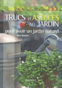 Marc Boissée - Trucs et astuces au jardin - Pour avoir un jardin naturel.