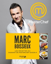 Marc Boissieux - Les recettes du gagnant Masterchef saison 4.
