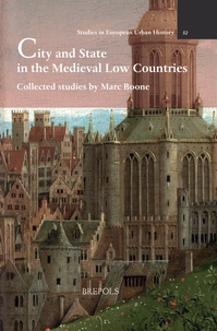 Marc Boone et Jan Dumolyn - City and State in the Medieval Low Countries - Collected studies by Marc Boone.