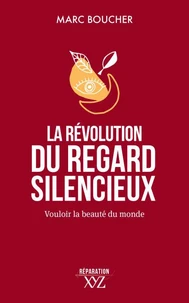 La revolution du regard silencieux. vouloir la beaute du monde