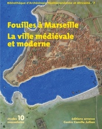 Marc Bouiron et Françoise Paone - Fouilles à Marseille - La ville médiévale et moderne.