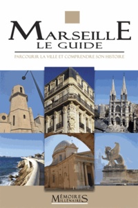 Marc Bouiron et Catherine Dureuil-Bourachau - Marseille, le guide - Parcourir la ville et comprendre son histoire.