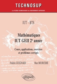 Marc Bourcerie et Frédéric Guegnard - IUT BTS. Mathématiques IUT GEII 2e année - Cours, applications exercices et problemes corrigés.