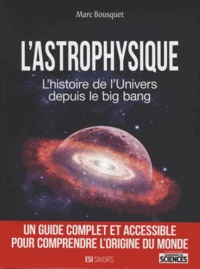 Marc Bousquet et Yann Belloir - L'astrophysique - L'histoire de l'univers depuis le big bang.
