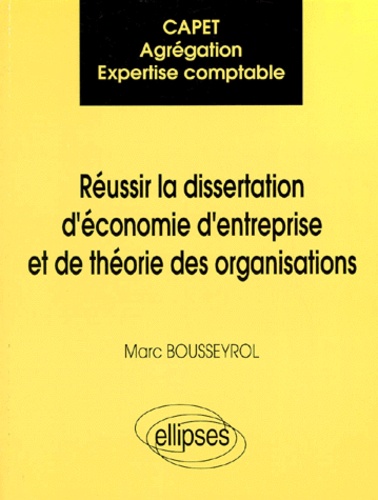 Marc Bousseyrol - Réussir la dissertation d'économie d'entreprise et de théorie des organisations - CAPET, agrégation, expertise comptable.