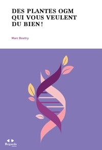 Marc Boutry - Des plantes OGM qui vous veulent du bien !.