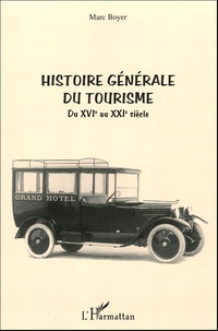 Marc Boyer - Histoire générale du tourisme du XVIe au XXIe siècle.