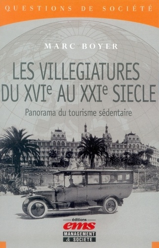Marc Boyer - Les villégiatures du XVIe au XXIe siècle - Un panorama du tourisme sédentaire.