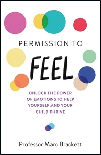 Marc Brackett - Permission to Feel - Unlock the power of emotions to help yourself and your children thrive.