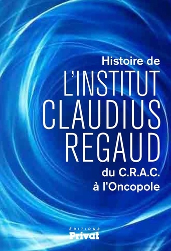 Marc Bradfer - Histoire de l'Institut Claudius Regaud du C.R.A.C à l'Oncopole.