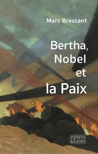 Marc Bressant - Bertha, Nobel et la Paix.