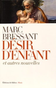 Marc Bressant - Désir d'enfant et autres nouvelles.