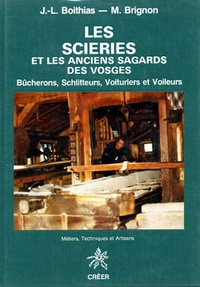 Marc Brignon et Jean-Louis Boithias - Les Scieries Et Les Anciens Sagards Des Vosges. Bucherons, Schlitteurs, Voituriers Et Voileurs.