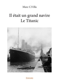 Marc C. Villa - Il était un grand navire le titanic.