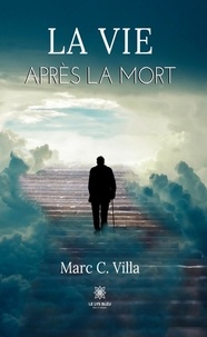 Marc C. Villa - La vie après la mort.