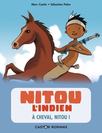 Marc Cantin et Sébastien Pelon - Nitou l'Indien Tome 9 : A cheval, Nitou !.
