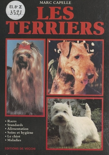 Les Terriers. Races, standards, alimentation, soins et hygiène, le chiot, maladies
