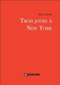 Marc Carlot - Trois jours à New York.