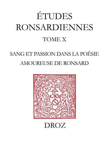 Le sang embaumé des roses. Sang et passion dans la poésie amoureuse de Pierre de Ronsard