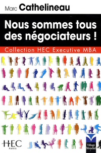 Marc Cathelineau - Nous sommes tous des négociateurs !.