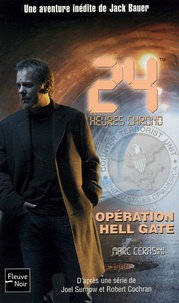 Marc Cerasini - 24 Heures Chrono Tome 1 : Opération Hell Gate - 24 Heures aux portes de l'enfer.