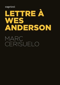 Marc Cerisuelo - Lettre à Wes Anderson.