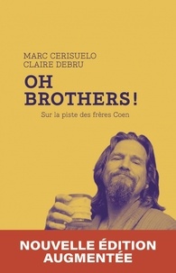Marc Cerisuelo et Claire Debru - Oh Brothers ! - Sur la piste des frères Coen.