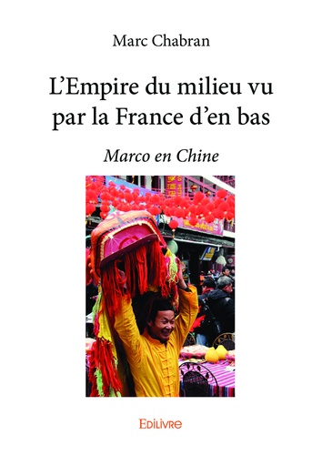 L'empire du milieu vu par la France d'en bas. Marco en Chine