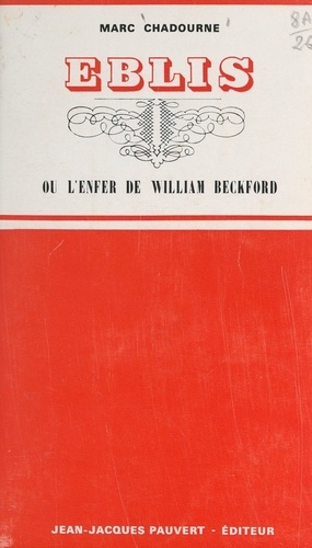Eblis ou L'enfer de William Beckford. Suivi d'une anthologie de l'œuvre de W. Beckford en ses meilleures pages