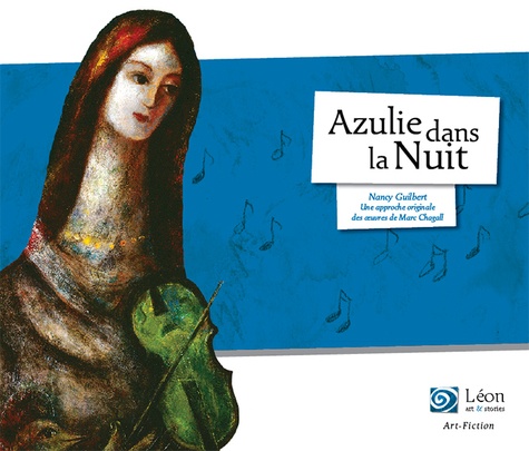 Azulie dans la nuit. Une approche originale des oeuvres de Marc Chagall