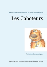 Marc Charles Sommereisen et Lucile Sommereisen - Les Caboteurs - Trois histoires aquatiques : Dégâts des eaux ; Autoportrait à la pagaie ; Parapluie paradis.
