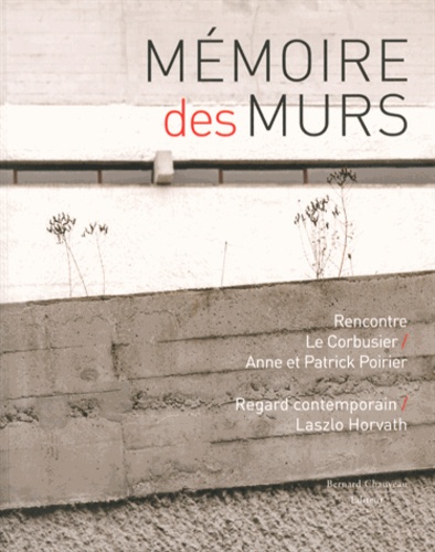 Marc Chauveau et Damien Sausset - Mémoire des murs - Rencontre Le Corbusier / Anne et Patrick Poirier.