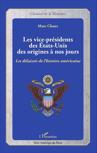 Marc Chaux - Les vice-présidents des Etats-Unis des origines à nos jours - Les délaissés de l'histoire américaine.