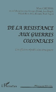 Marc Chervel - De La Resistance Aux Guerres Coloniales. Des Officiers Republicains Temoignent.