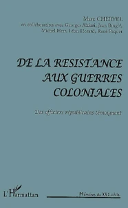 De La Resistance Aux Guerres Coloniales. Des Officiers Republicains Temoignent