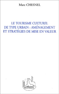 Marc Chesnel - Le Tourisme Culturel De Type Urbain : Amenagement Et Strategies De Mise En Valeur.