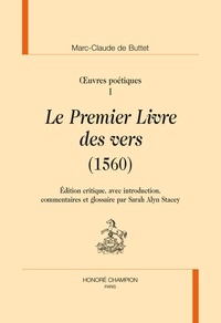 Marc-Claude de Buttet et Sarah Alyn Stacey - Oeuvres poétiques - Pack en 3 volumes : Le Premier Livre des vers (1560) ; Le Second Livre des vers (1560) ; Les Vers de circonstance (1559-1575).
