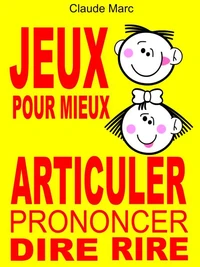 Jeux pour mieux articuler (Prononcer Dire Rire)