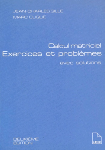 Marc Clique et Jean-Charles Gille - Calcul Matriciel - Exercices et problèmes avec solutions.