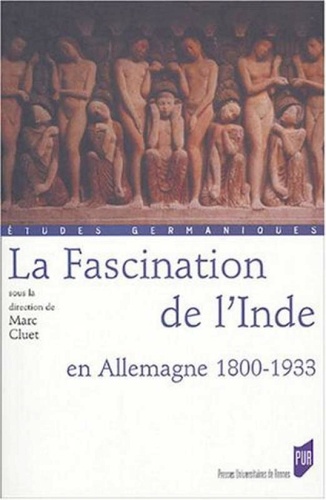 Marc Cluet - La Fascination de l'Inde en Allemagne 1815-1933.