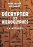 Marc Collier - Décrypter les hiéroglyphes - La méthode pour apprendre vous-même à lire l'écriture sacrée des égyptiens.
