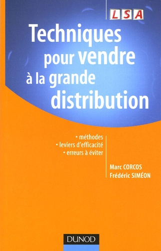 Marc Corcos et Frédéric Siméon - Techniques pour vendre à la grande distribution - Méthodes leviers d'efficacité erreurs à éviter.