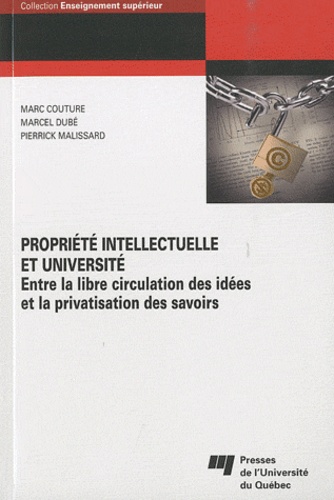 Marc Couture et Marcel Dubé - Propriété intellectuelle et université - Entre la libre circulation des idées et la privatisation des savoirs.