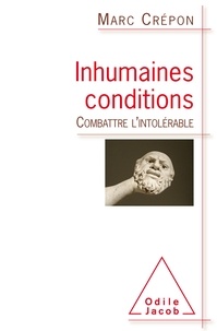 Marc Crépon - Inhumaines conditions - Combattre l'intolérable.