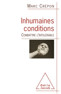 Marc Crépon - Inhumaines conditions - Combattre l'intolérable.