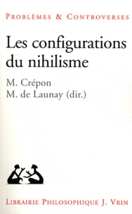 Marc Crépon et Marc Buhot de Launay - Les configurations du nihilisme.