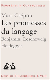 Marc Crépon - Les promesses du langage. - Benjamin, Rosenzweig, Heidegger.